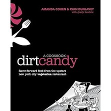 Nacario Dirt Candy: A Cookbook: Flavor-Forward Food From The Upstart New York City Vegetarian Restaurant
