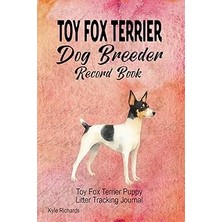 Nacario Independently Published Toy Fox Terrier Dog Breeder Record Book: Toy Fox Terrier Puppy Litter Track
