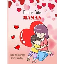 Nacario Independently Published Bonne Fête Maman Livre De Coloriage Pour Les Enfants: Cahier De Coloriage F