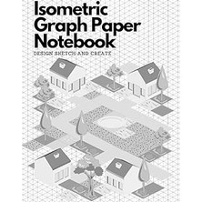 Nacario Isometric Graph Paper Notebook Sketch And Create: An A4 Isometric Paper Notebook For 3D Draw