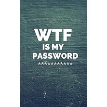 Nacario Wtf Is My Password: Internet Password Logbook : A Journal And Logbook To Protect Usernames