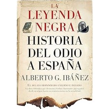 Nacario La Leyenda Negra: Historia Del Odio A España: El Relato Hispanófobo Externo E Interno (Ensayo Y Div