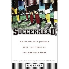 Nacario Soccerhead: An Accidental Journey Into The Heart Of The American Game