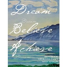 Nacario Dream, Believe, Achieve Notebook 120 Ruled Pages With Margin: Notebook With Cover, Lined Notebo