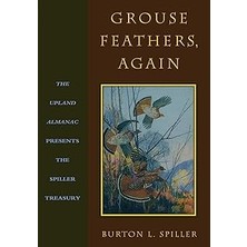 Nacario Grouse Feathers, Again: The Upland Almanac Presents The Spiller Treasury