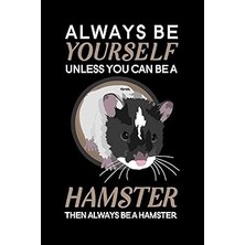 Nacario Always Yourself Unless You Can A Hamster Then Always A Hamster: Blank Lined Journal Notebo