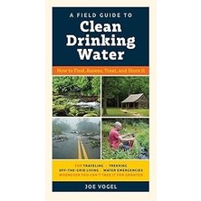 Nacario A Field Guide To Clean Drinking Water: How To Find, Assess, Treat, And Store It