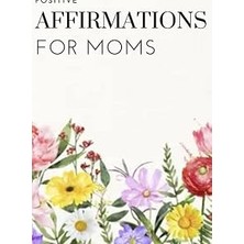 Nacario Beautiful Flower Positive Affirmation Journal For Moms: Motivational Quotes, Poems And Inspirationa