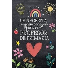 Nacario Independently Published "se Necesita Gran Corazón Ser Profesor De Primaria"- Regalo Origina