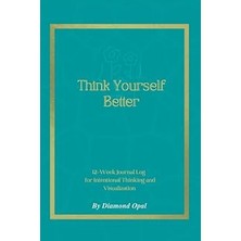 Nacario Think Yourself Better: 12-Week Journal Log For Intentional Thinking And Visualization