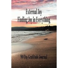 Nacario External Joy: Finding Joy In Everything ( 90 Day Gratitude Journal)