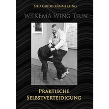 Nacario Wtkema Wing Tsun - Praktische Selbstverteidigung: Technik, Psychologie Und Strategie Für Den Ernstf