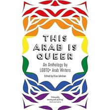 Nacario This Arab Is Queer: An Anthology By Lgbtq+ Arab Writers