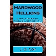 Nacario Hardwood Hellions: A Tale Of Roundball, Rebellion, And Redemption