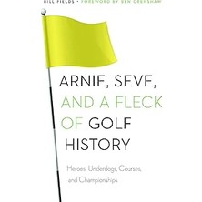 Nacario Arnie, Seve, And A Fleck Of Golf History: Heroes, Underdogs, Courses, And Championships