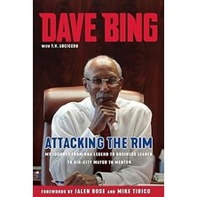 Nacario Dave Bing: Attacking The Rim: My Journey From Nba Legend To Business Leader To Big-City Mayor To Me