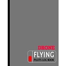 Nacario Drone Flying Pilots Log Book: Uas Flight Operators Notebook. Detail & Track Every Mission. Ideal Fo