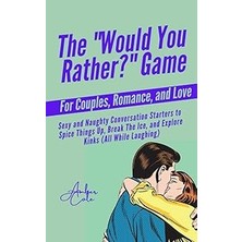 Nacario Independently Published The “would You Rather?” Game For Couples, Romance, & Love: Sexy Conversatio