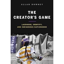 Nacario The Creator′s Game – Lacrosse, Identity, And Indigenous Nationhood
