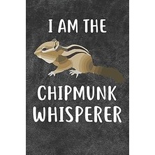 Nacario I Am The Chipmunk Whisperer Notebook Journal: 110 Blank Lined Papers - 6x9 Personalized Customized