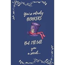 Nacario Independently Published Alice In Wonderland You're Entirely Bonkers Notebook Lined Journal: A Beaut