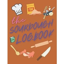 Nacario Independently Published The Sourdough Baker's Logbook: Track And Record Your Sourdough Baking Proje