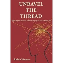 Nacario Unravel The Thread: Applying The Ancient Wisdom Of Yoga To Live A Happy Life