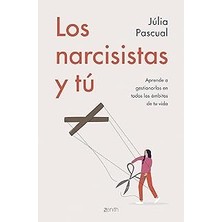 Nacario Los Narcisistas Y Tú: Aprende A Gestionarlos Todos Los Ámbitos De Tu Vida (Autoayuda Y Superació