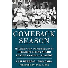 Nacario Comeback Season: My Unlikely Story Of Friendship With The Greatest Living Negro League Baseball Pla