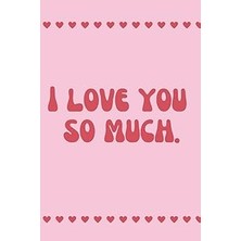 Nacario I Love You So Much: A Greeting Card Substitute To Let Someone Know How Much You Love Them.