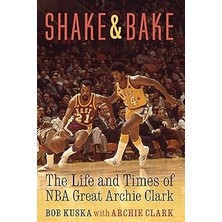 Nacario Shake And Bake: The Life And Times Of Nba Great Archie Clark