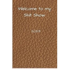 Nacario Welcome To My Shit Show 2023: Daily Journal For Men And Women