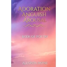 Nacario Adoration Anguish Arousal: Book Of Poetry