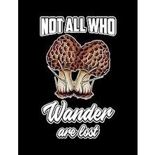 Nacario Notebook: Not All Who Wander Are Lost Morel Mushroom Cover : College Ruled School Notebooks, Compos