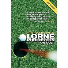 Nacario This Round's On Me: Lorne Rubenstein On Golf