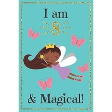 Nacario I Am 8 And Magical: A Birthday Journal For 8 Year Old Girl Gift/fairy Birthday Notebook For 8