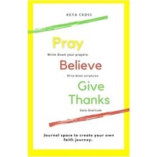 Nacario Pray, Believe & Give Thanks Journal: Prayer, Scripture And Gratitude Journal