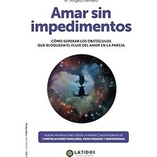 Nacario Amar Sin Impedimentos: Cómo Superar Los Obstáculos Que Bloquean El Fluir Del Amor La Pareja (Vid