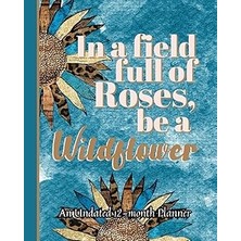 Nacario In A Field Full Of Roses, A Wildflower: A 13-Month Undated Planner