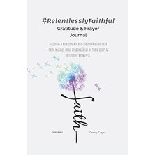 Nacario #relentlesslyfaithful Gratitude & Prayer Journal: Building A Relationship And Strengthening Your Fa