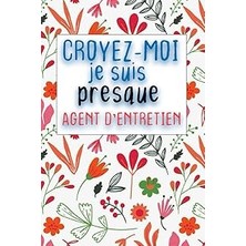 Nacario Independently Published Croyez-Moi Je Suis Presque Agent D'entretien: Cahier Pour Écrire Vos Idées