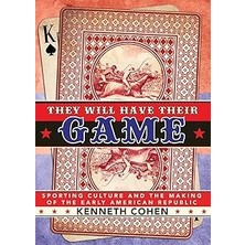 Nacario They Will Have Their Game – Sporting Culture And The Making Of The Early American Republic