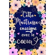 Nacario Cette Maîtresse Enseigne Avec Le Cœur: Carnet De Notes A5 | Idée Cadeau Pour Remercier Maître, Maît