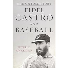 Nacario Fidel Castro And Baseball: The Untold Story