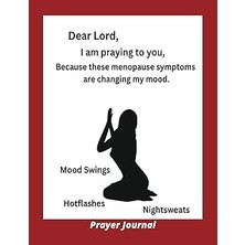 Nacario Dear Lord I Am Praying To You, Because These Menopause Symptoms Are Changing My Mood: Prayer Journa