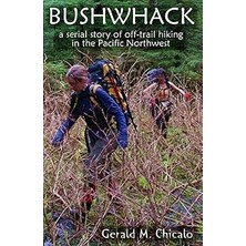 Nacario Bushwhack: A Serial Story Of Off-Trail Hiking & Camping In The Pacific Northwest Wilderness