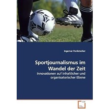 Nacario Sportjournalismus Im Wandel Der Zeit: Innovationen Auf Inhaltlicher Und Organisatorischer Ebene (Ge