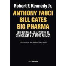 Nacario Anthony Fauci Bill Gates Big Pharma: Una Guerra Global Contra La Democracia Y La Salud Pública (Fue
