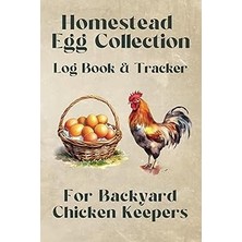 Nacario Independently Published Homestead Egg Collection: Log Book & Tracker For Backyard Chicken Keepers.