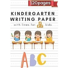Nacario Kindergarten Writing Paper With Lines For Abc Kids: 120 Blank Practice Pages